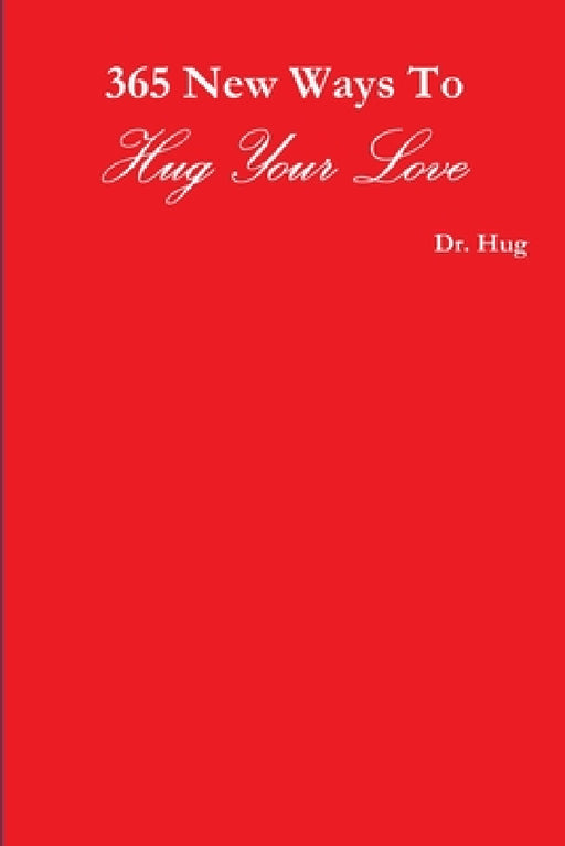 365 New Ways To Hug Your Love by Hug