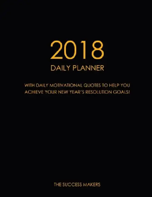 2018 Daily Planner by The Success Makers