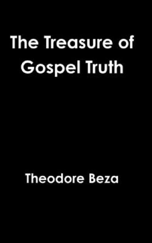 The Treasure of Gospel Truth by Theodore Beza