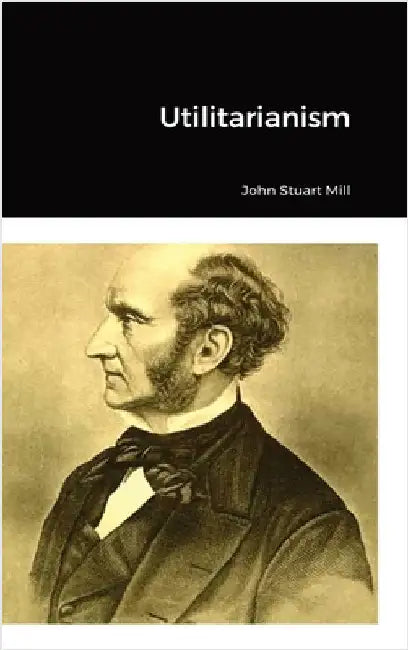 Utilitarianism by Mill, John Stuart