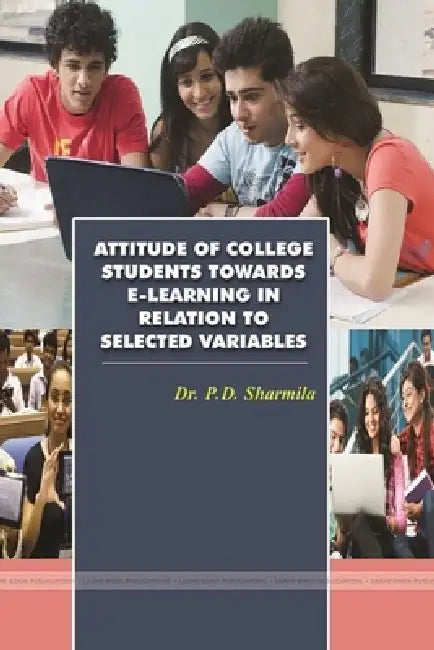 A Stydy on Attitude of College Students Towards E-Learning in Relation to Selected Variables by P. D. Sharmila