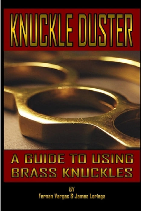 Kuckle Duster: A Guide to Using Brass Knuckles by Fernan Vargas, James Loriega