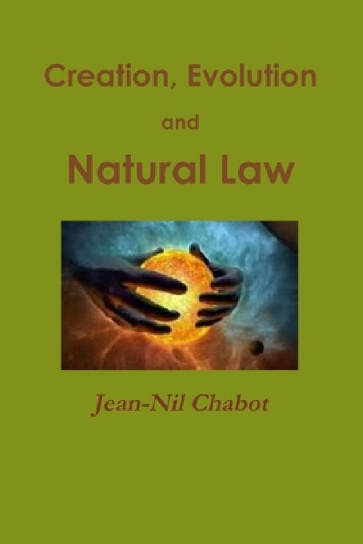 Creation, Evolution and Natural Law by Jean-Nil Chabot