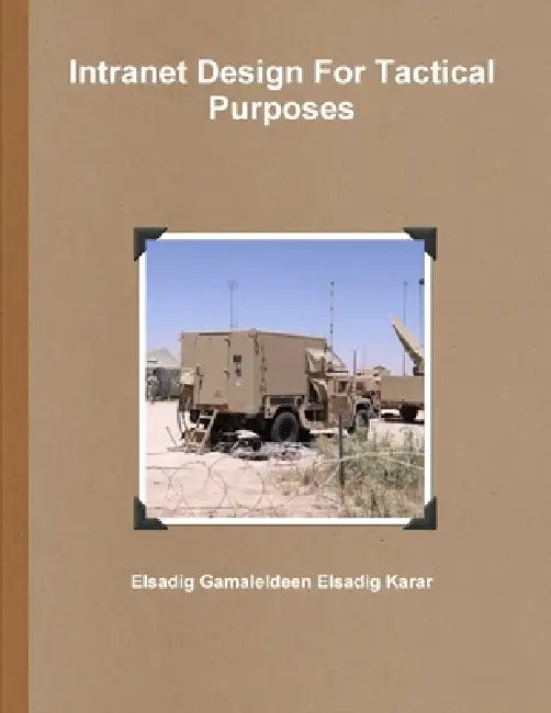 Intranet Design For Tactical Purposes by Elsadig Gamaleldeen Elsadig Karar