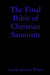 The Final Bible of Christian Satanism by Lucifer Jeremy White