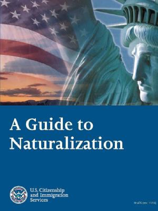 A Guide to Naturalization by U. S. Citizenship and Immigrati (Uscis)