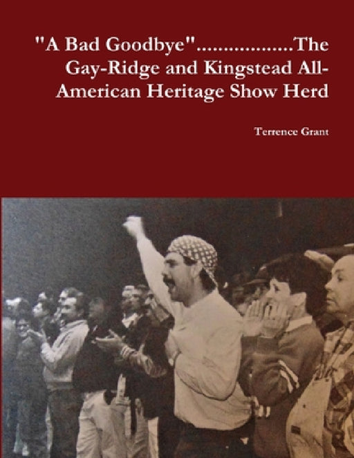 "A Bad Goodbye"............ The Gay-Ridge and Kingstead All-American Heritage Show Herd by Terrence Grant