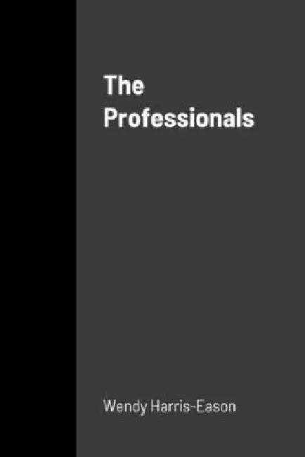 The Professionals by Wendy Harris-Eason