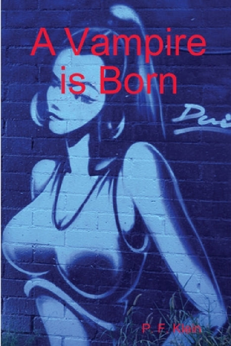 A Vampire is Born by P. F. Klein