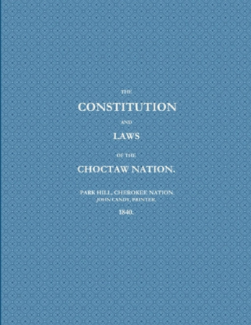 The Constitution and Laws of the Choctaw Nation (1840) by Printer Park Hill John Candy