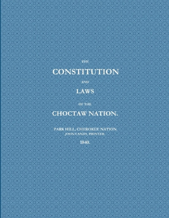 The Constitution and Laws of the Choctaw Nation (1840) by Printer Park Hill John Candy