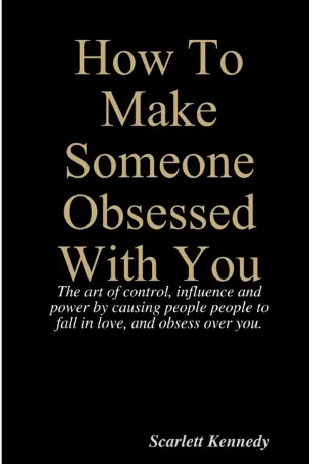 How To Make Someone Obsessed With You by Scarlett Kennedy