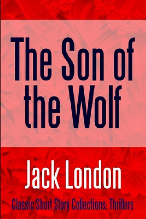 The Son of the Wolf by Jack London