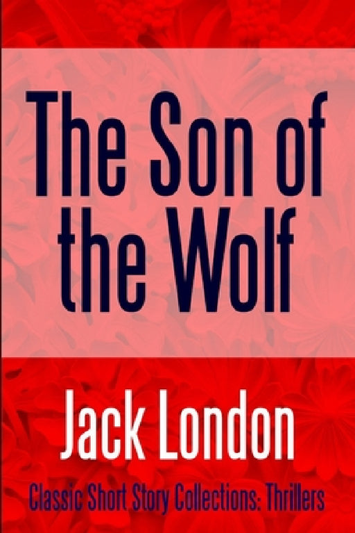 The Son of the Wolf by Jack London