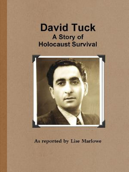 David Tuck: A Story of Holocaust Survival by Lise Marlowe