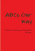 ABCs Our Way by Sahara Wisdom