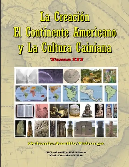 La Creación, el Continente Americano y la Cultura Cainiana - Tomo III by Orlando Jarillo Taborga