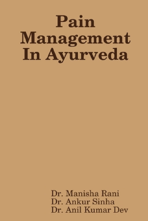 Pain Management In Ayurveda by Manisha Rani, Ankur Sinha, Anil Kumar Dev