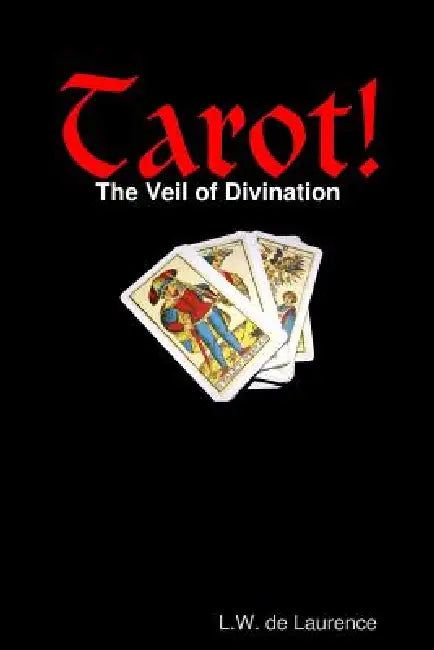 Tarot! The Veil of Divination by L. W. De Laurence