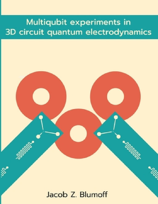 Multiqubit experiments in 3D circuit quantum electrodynamics by Jacob Blumoff