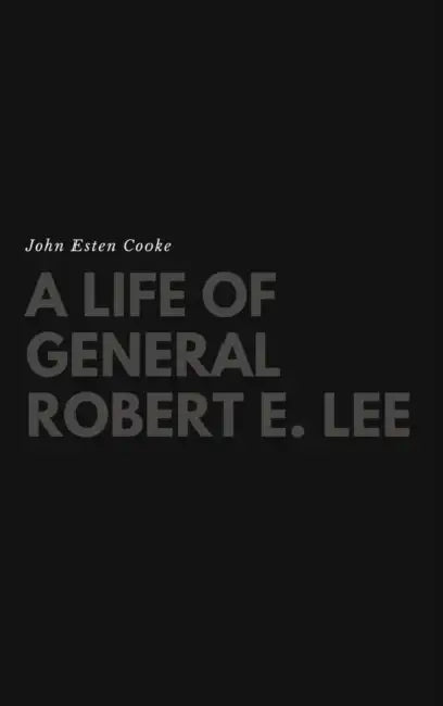 A Life of General Robert E. Lee by John Esten Cooke