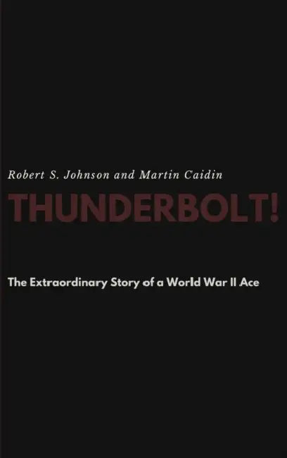 Thunderbolt! The Extraordinary Story of a World War II Ace by Robert S. Johnson, Martin Caidin