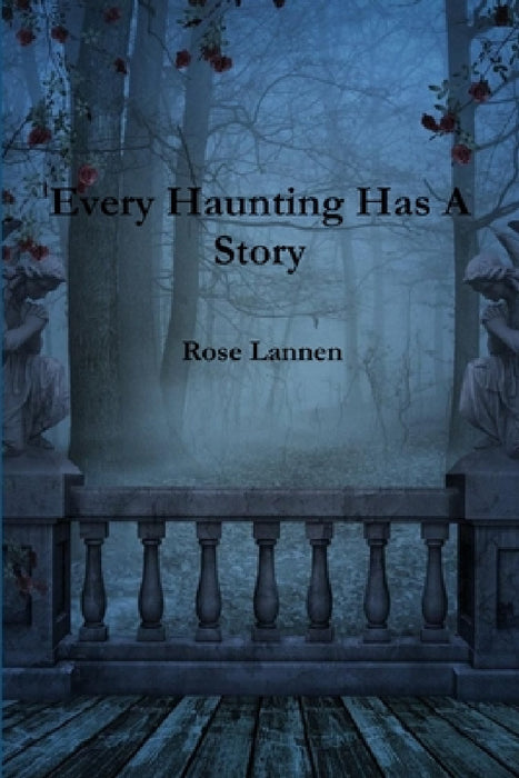 Every Haunting Has A Story by Rose Lannen