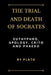 The Trial and Death of Socrates: Euthyphro, Apology, Crito and Phaedo by Plato