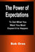 The Power of Expectations: To Get What You Want You Must Expect It to Happen by Bob Oros