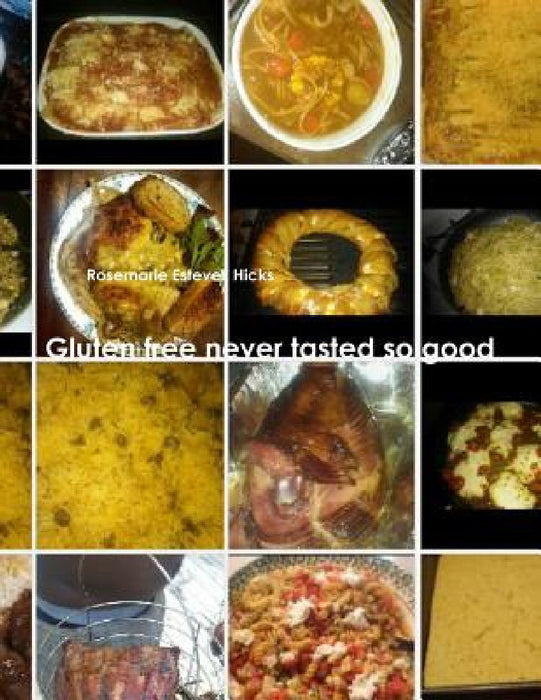 Gluten free never tasted so good by Rosemarie Estevez Hicks