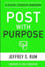 Post with Purpose: A Digital Strategy Handbook by Jeffrey Rum