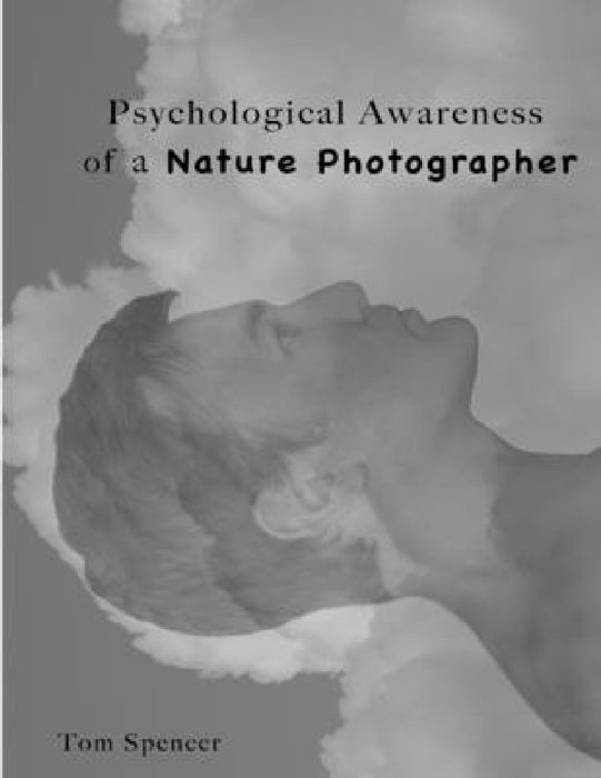 Psychological Awareness of a Nature Photographer by Tom Spencer