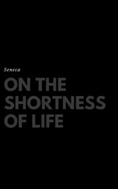 On the Shortness of Life by Seneca, John W. Basore