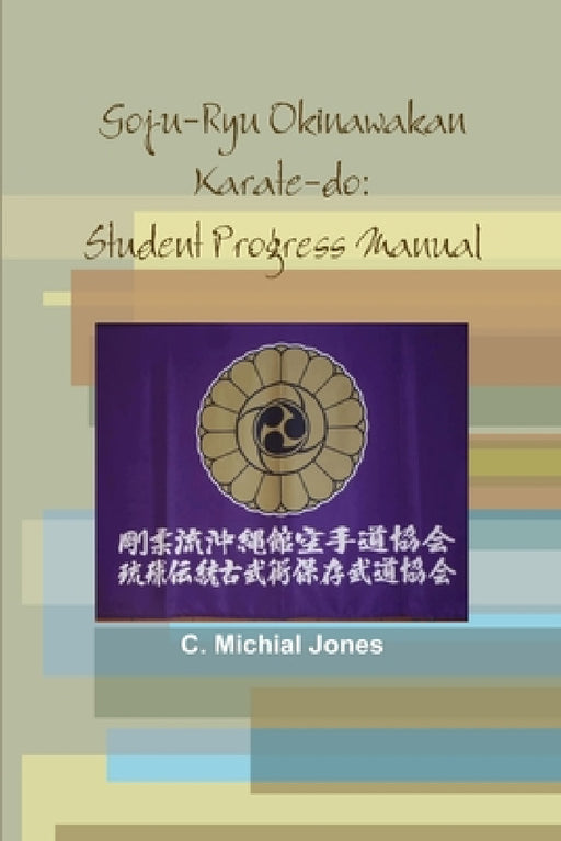 Goju-Ryu Okinawakan by C. Michial Jones