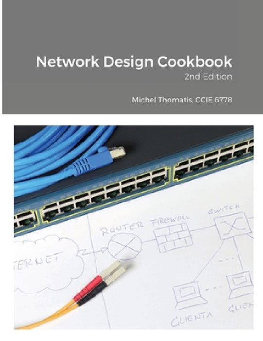 Network Design Cookbook: 2nd Edition by Michel Thomatis