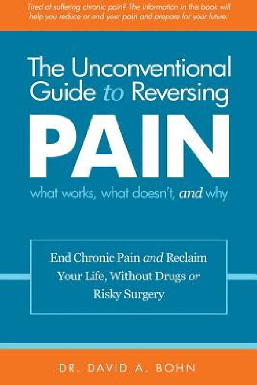The Unconventional Guide to Reversing Pain by David Bohn