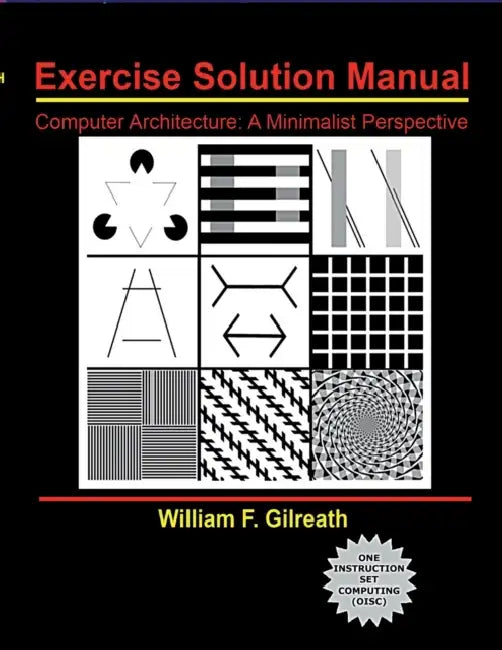 Computer Architecture: A Minimalist Perspective Exercise Solutions Manual by William Gilreath