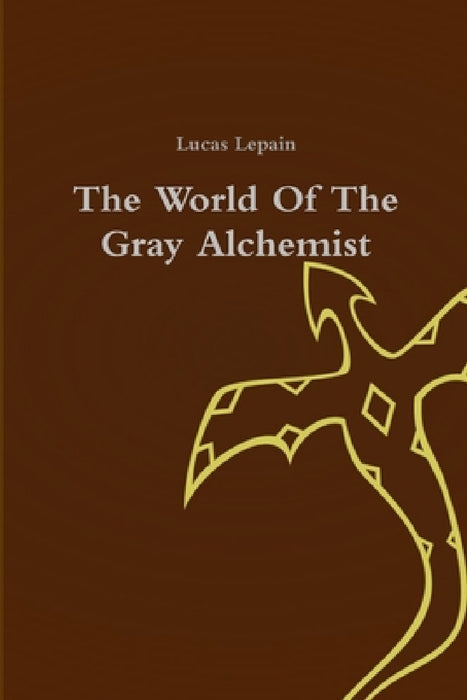 The World Of The Gray Alchemist by Lucas Lepain