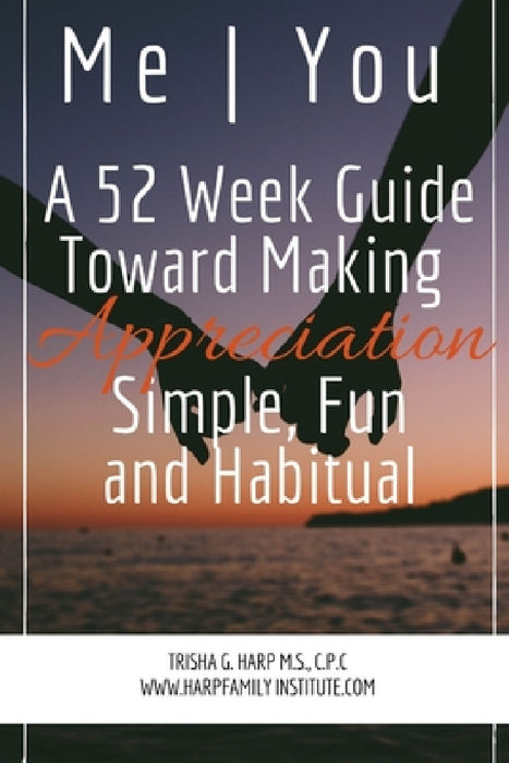 Me You A 52 Week Guide Toward Making Appreciation Simple and Habitual by Trisha Harp