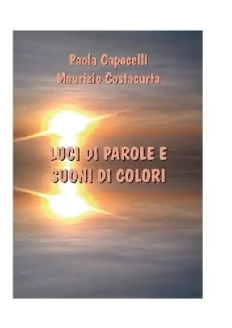 Luci Di Parole E Suoni Di Colori by Paola Capocelli, Maurizio Costacurta