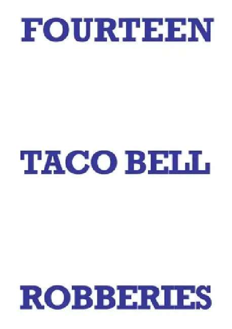 Fourteen Taco Bell Robberies by Mark Staniforth