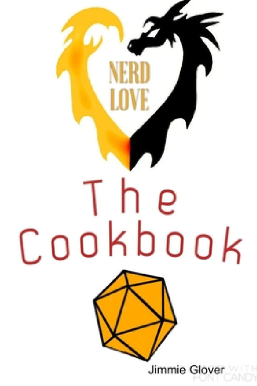 Nerd love the cookbook by Jimmie Glover