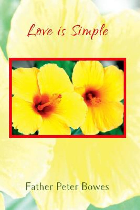 Love is Simple by Father Peter Bowes