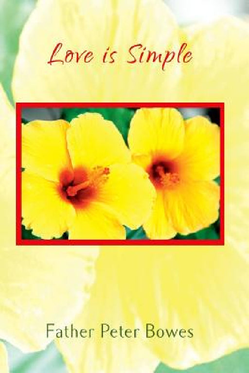 Love is Simple by Father Peter Bowes
