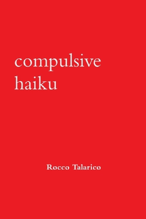 Compulsive Haiku by Rocco Talarico