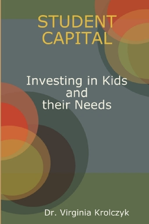 Student Capital Investing in Kids and their Needs by Virginia Krolczyk