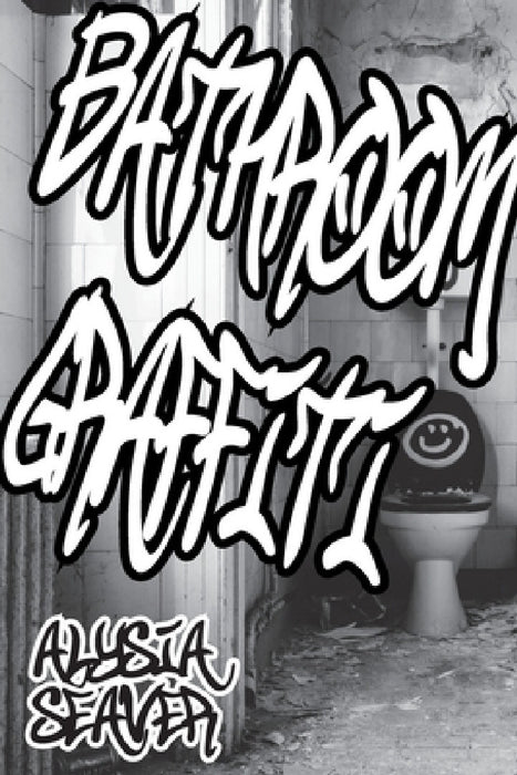 Bathroom Graffiti by Alysia Seaver