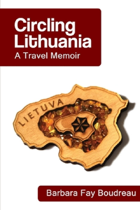 Circling Lithuanian: A Travel Memoir by Barbara Fay Boudreau