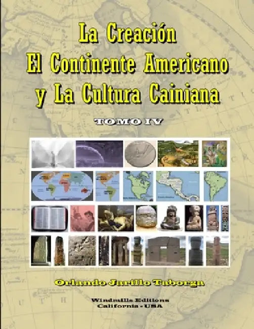La Creación, el Continente Americano y la Cultura Cainiana - Tomo IV by Orlando Jarillo Taborga