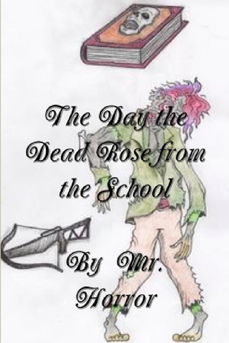 The Day the Dead Rose from the School by Horror